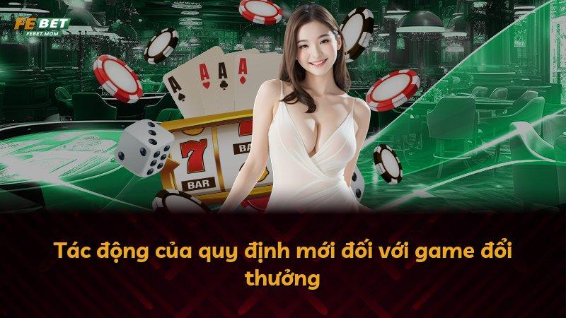 Tác động của quy định mới đối với game đổi thưởng