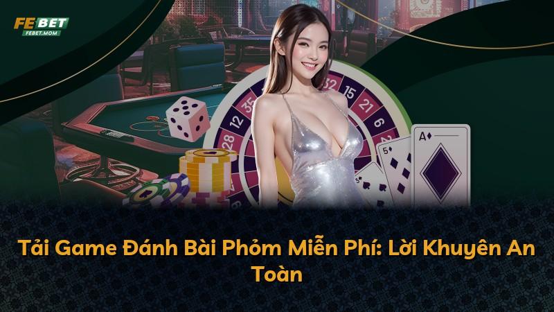 Tải Game Đánh Bài Phỏm Miễn Phí: Lời Khuyên An Toàn