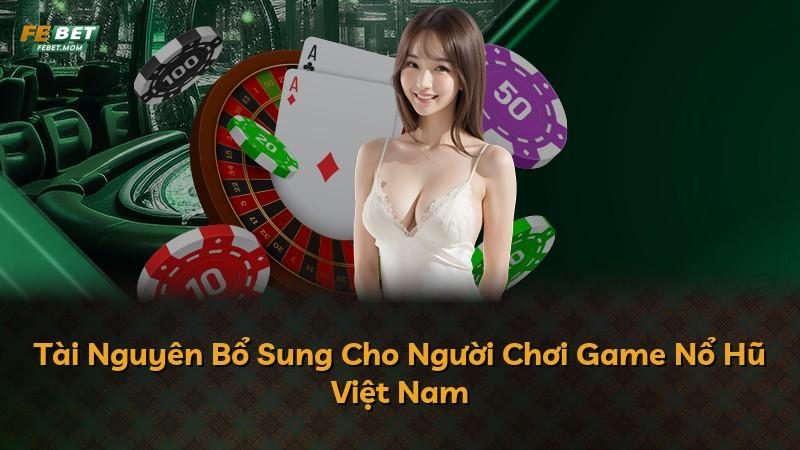 Tài Nguyên Bổ Sung Cho Người Chơi Game Nổ Hũ Việt Nam