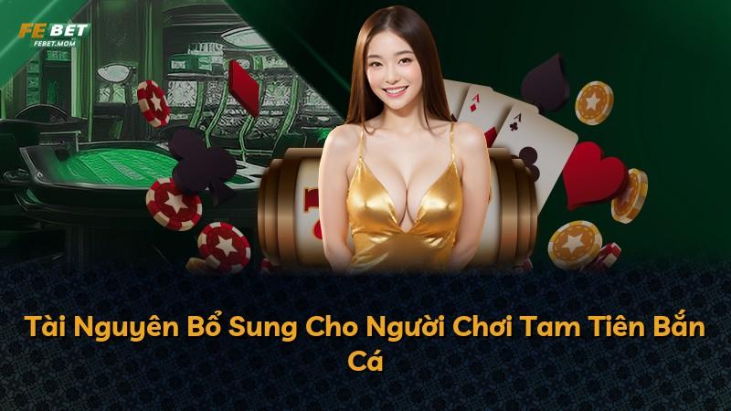Tài Nguyên Bổ Sung Cho Người Chơi Tam Tiên Bắn Cá