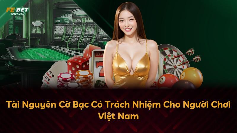 Tài Nguyên Cờ Bạc Có Trách Nhiệm Cho Người Chơi Việt Nam