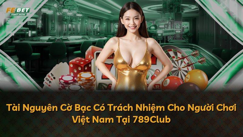 Tài Nguyên Cờ Bạc Có Trách Nhiệm Cho Người Chơi Việt Nam Tại 789Club