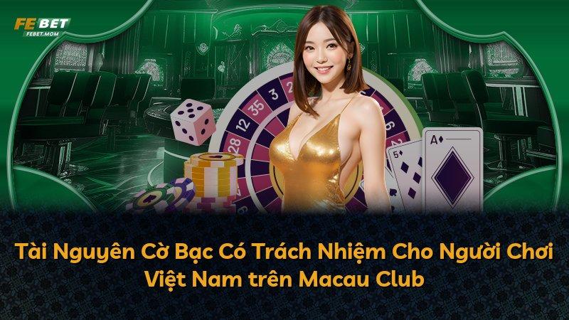 Tài Nguyên Cờ Bạc Có Trách Nhiệm Cho Người Chơi Việt Nam trên Macau Club