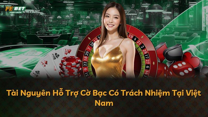 Tài Nguyên Hỗ Trợ Cờ Bạc Có Trách Nhiệm Tại Việt Nam