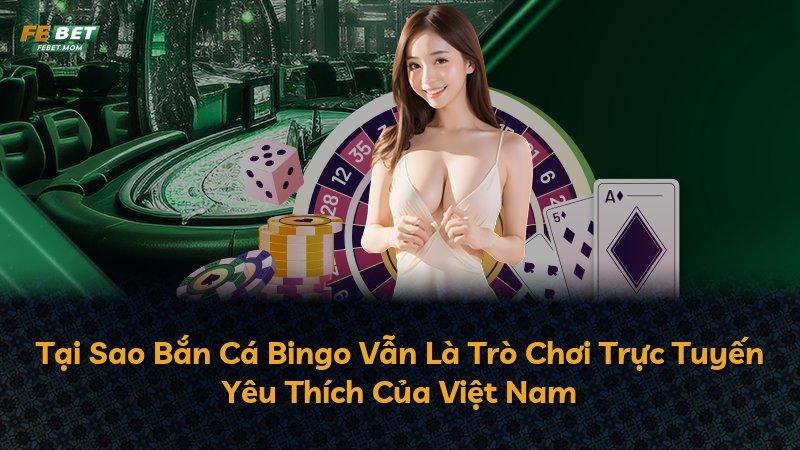 Tại Sao Bắn Cá Bingo Vẫn Là Trò Chơi Trực Tuyến Yêu Thích Của Việt Nam