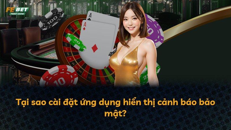 Tại sao cài đặt ứng dụng hiển thị cảnh báo bảo mật?