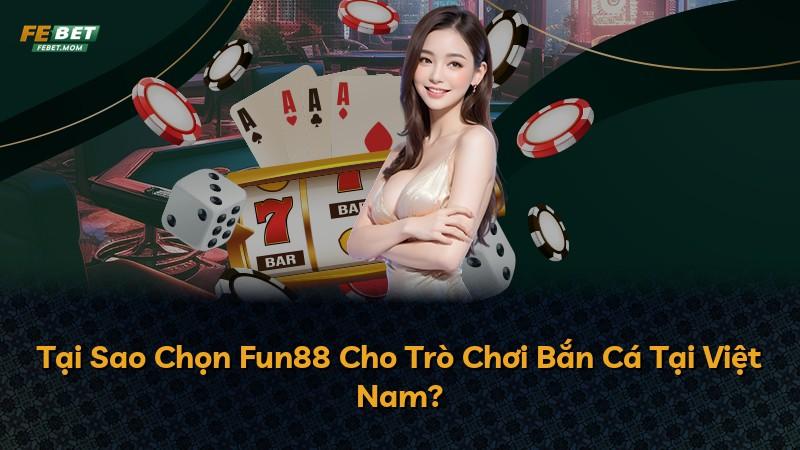 Tại Sao Chọn Fun88 Cho Trò Chơi Bắn Cá Tại Việt Nam?