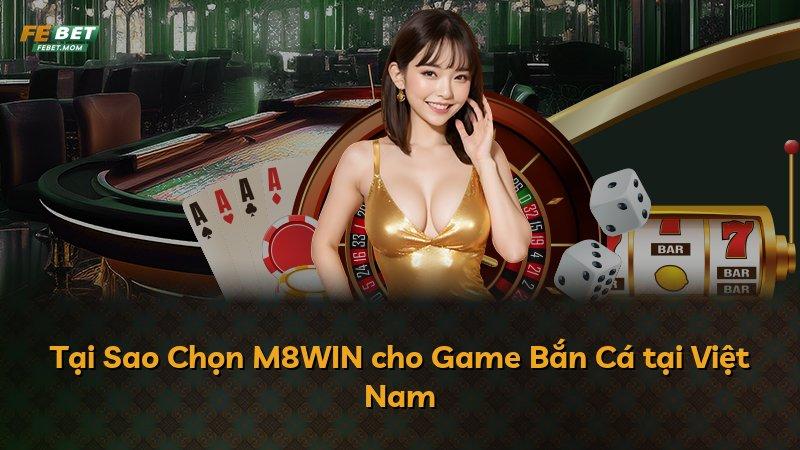 Tại Sao Chọn M8WIN cho Game Bắn Cá tại Việt Nam