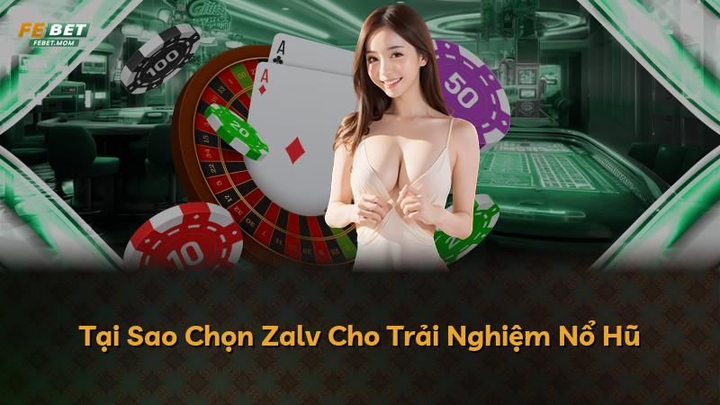 Tại Sao Chọn Zalv Cho Trải Nghiệm Nổ Hũ