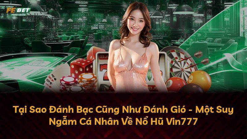 Tại Sao Đánh Bạc Cũng Như Đánh Gió - Một Suy Ngẫm Cá Nhân Về Nổ Hũ Vin777