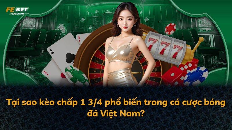 Tại sao kèo chấp 1 3/4 phổ biến trong cá cược bóng đá Việt Nam?