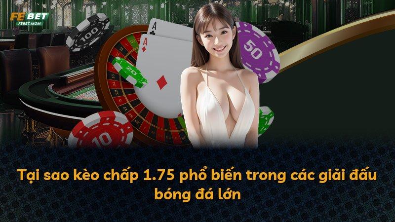 Tại sao kèo chấp 1.75 phổ biến trong các giải đấu bóng đá lớn