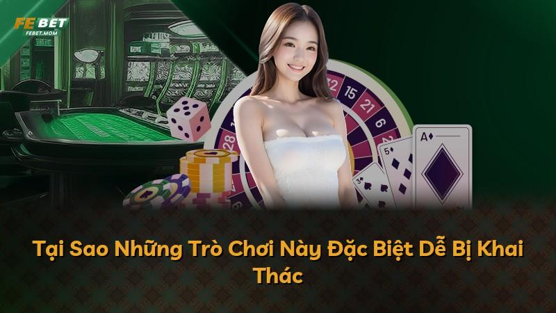Tại Sao Những Trò Chơi Này Đặc Biệt Dễ Bị Khai Thác