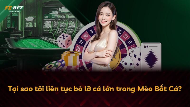 Tại sao tôi liên tục bỏ lỡ cá lớn trong Mèo Bắt Cá?