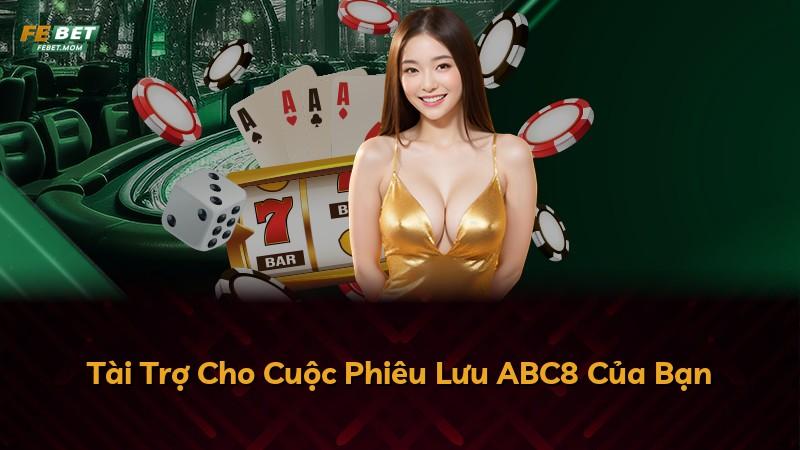Tài Trợ Cho Cuộc Phiêu Lưu ABC8 Của Bạn