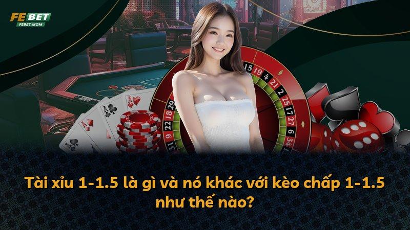 Tài xỉu 1-1.5 là gì và nó khác với kèo chấp 1-1.5 như thế nào?