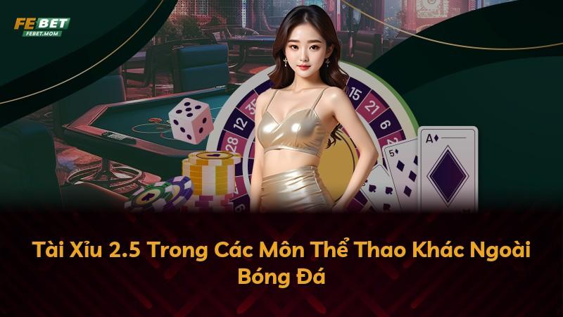 Tài Xỉu 2.5 Trong Các Môn Thể Thao Khác Ngoài Bóng Đá