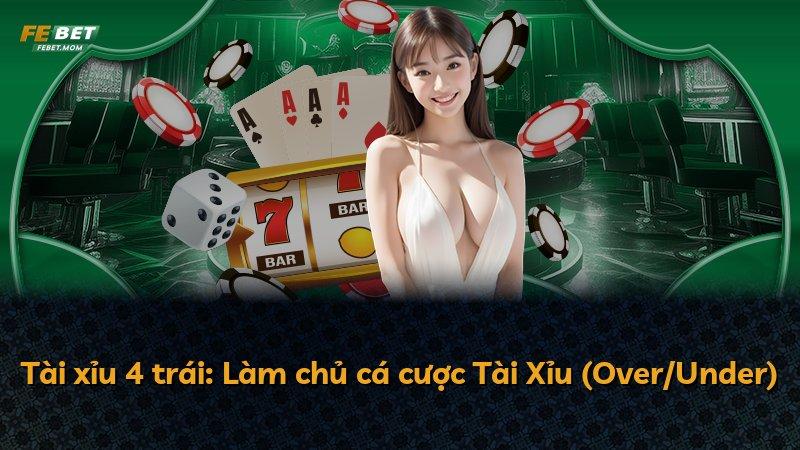 Tài xỉu 4 trái: Làm chủ cá cược Tài Xỉu (Over/Under)