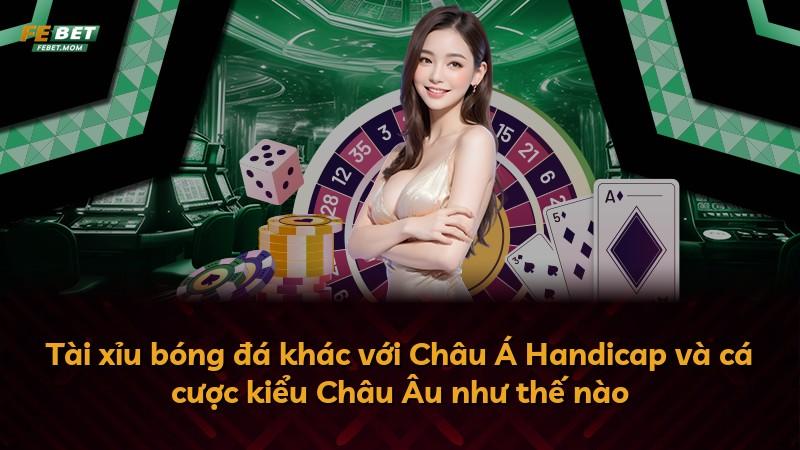 Tài xỉu bóng đá khác với Châu Á Handicap và cá cược kiểu Châu Âu như thế nào