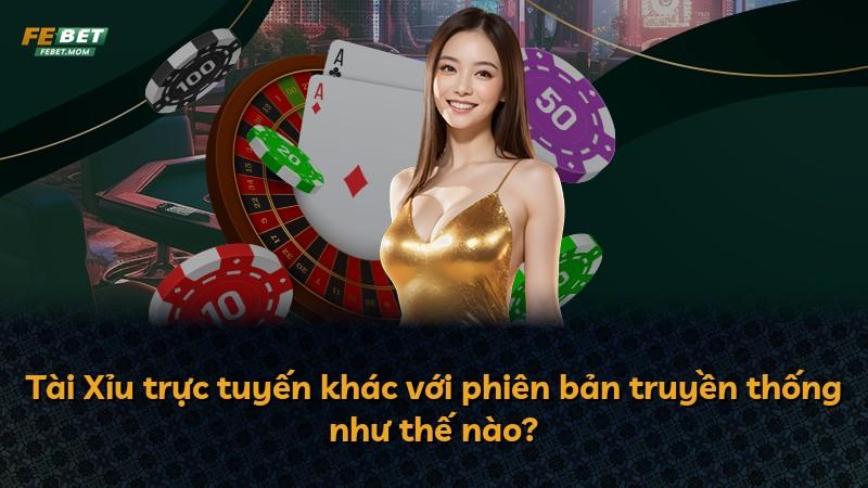 Tài Xỉu trực tuyến khác với phiên bản truyền thống như thế nào?