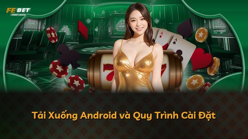 Tải Xuống Android và Quy Trình Cài Đặt