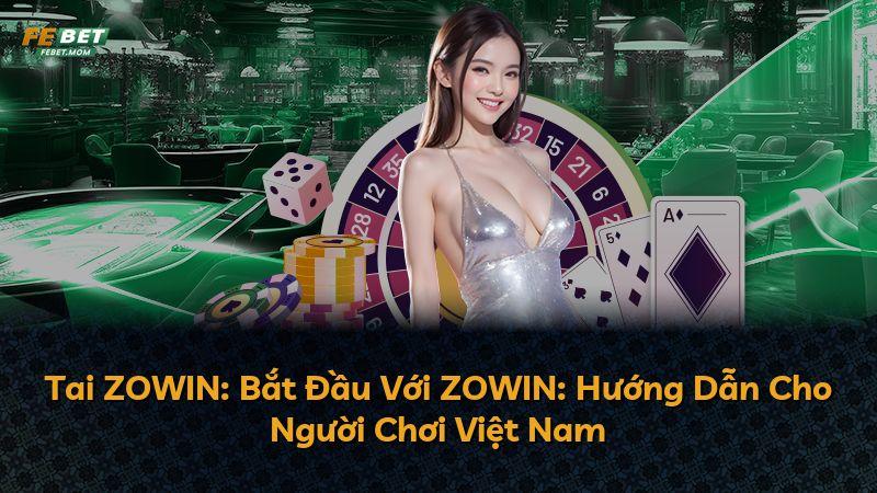 Tai ZOWIN: Bắt Đầu Với ZOWIN: Hướng Dẫn Cho Người Chơi Việt Nam