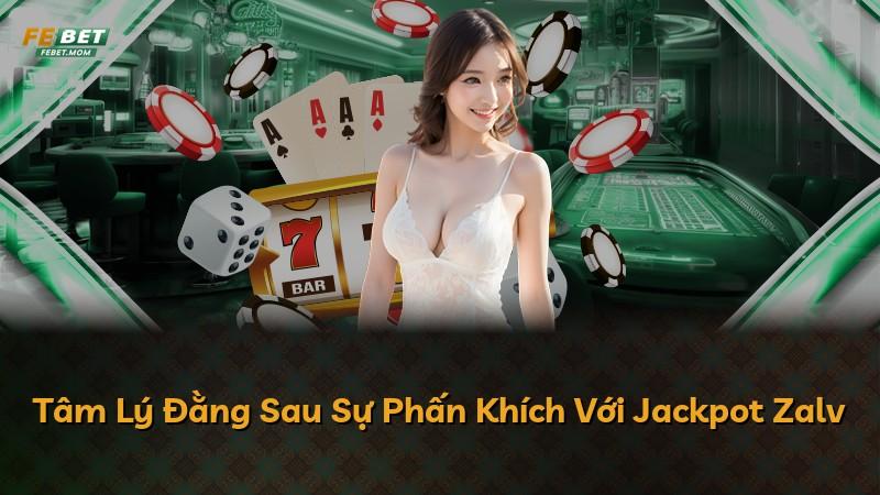Tâm Lý Đằng Sau Sự Phấn Khích Với Jackpot Zalv