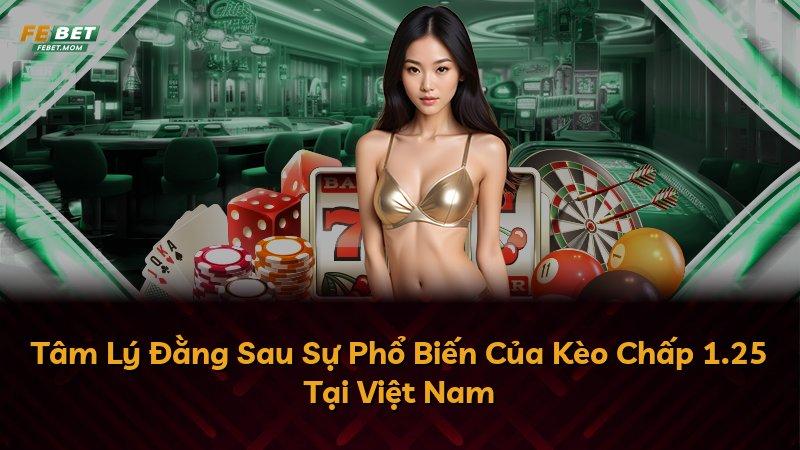 Tâm Lý Đằng Sau Sự Phổ Biến Của Kèo Chấp 1.25 Tại Việt Nam