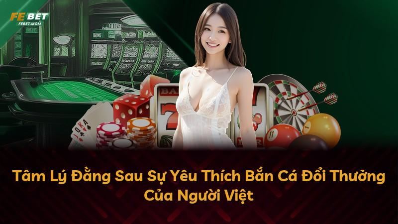 Tâm Lý Đằng Sau Sự Yêu Thích Bắn Cá Đổi Thưởng Của Người Việt