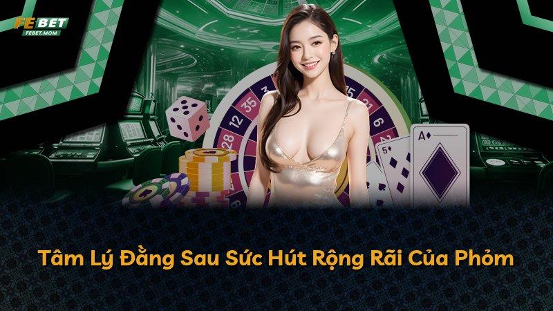 Tâm Lý Đằng Sau Sức Hút Rộng Rãi Của Phỏm