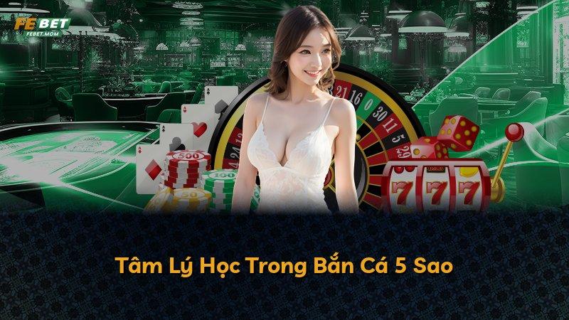 Tâm Lý Học Trong Bắn Cá 5 Sao