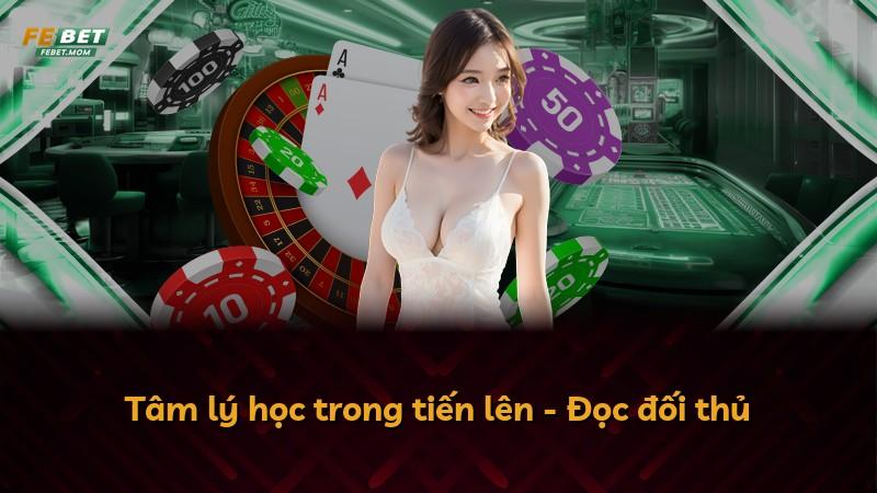 Tâm lý học trong tiến lên - Đọc đối thủ
