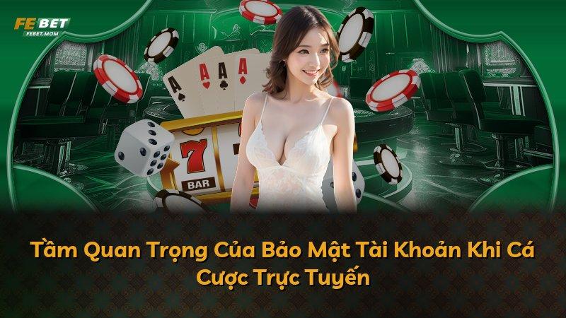 Tầm Quan Trọng Của Bảo Mật Tài Khoản Khi Cá Cược Trực Tuyến