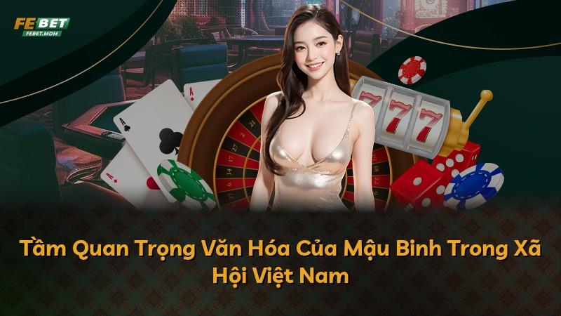 Tầm Quan Trọng Văn Hóa Của Mậu Binh Trong Xã Hội Việt Nam