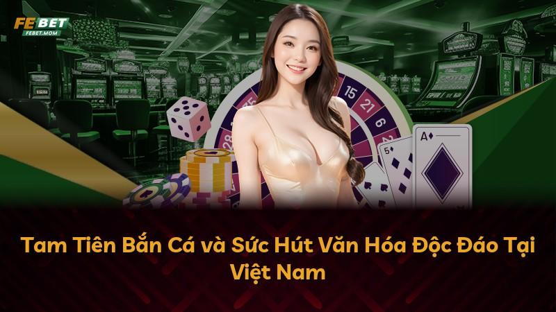 Tam Tiên Bắn Cá và Sức Hút Văn Hóa Độc Đáo Tại Việt Nam