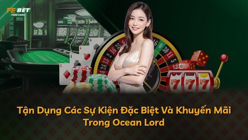 Tận Dụng Các Sự Kiện Đặc Biệt Và Khuyến Mãi Trong Ocean Lord