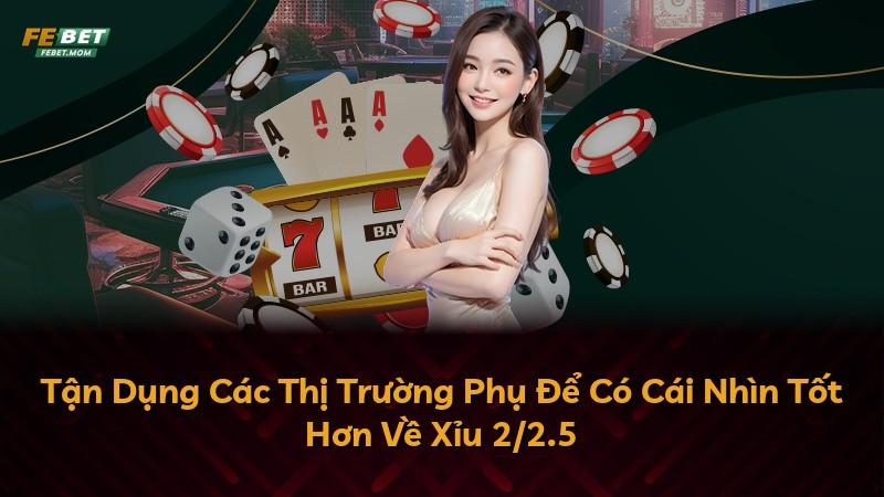 Tận Dụng Các Thị Trường Phụ Để Có Cái Nhìn Tốt Hơn Về Xỉu 2/2.5