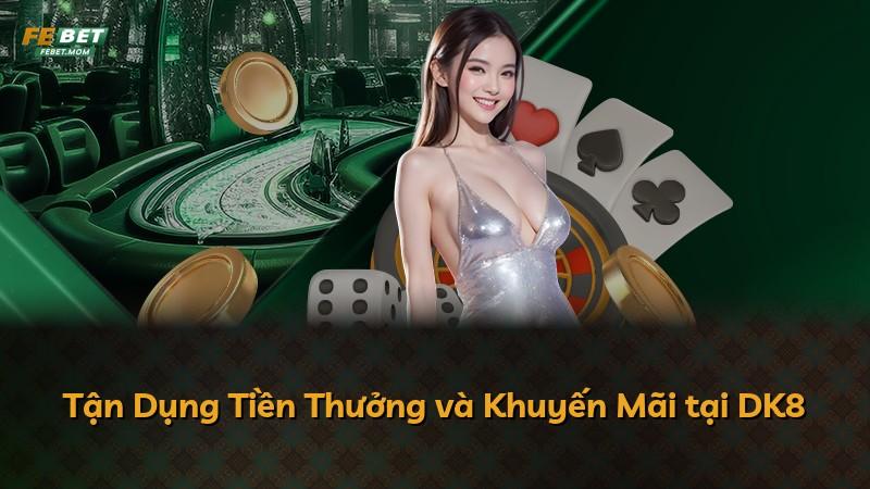 Tận Dụng Tiền Thưởng và Khuyến Mãi tại DK8