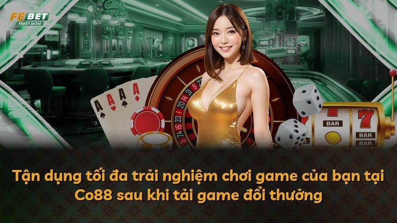 Tận dụng tối đa trải nghiệm chơi game của bạn tại Co88 sau khi tải game đổi thưởng
