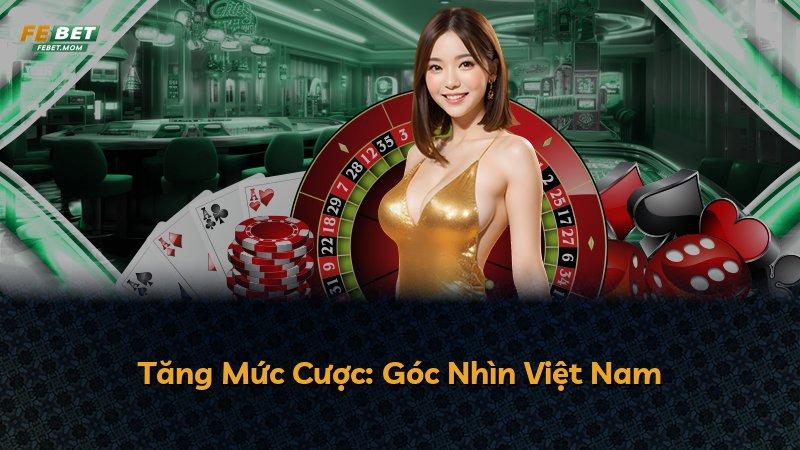 Tăng Mức Cược: Góc Nhìn Việt Nam