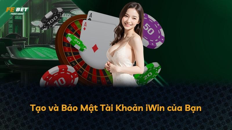 Tạo và Bảo Mật Tài Khoản iWin của Bạn