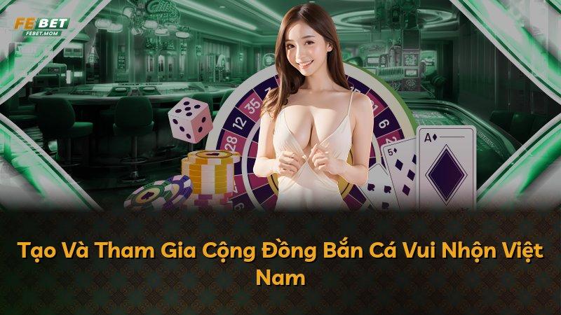 Tạo Và Tham Gia Cộng Đồng Bắn Cá Vui Nhộn Việt Nam
