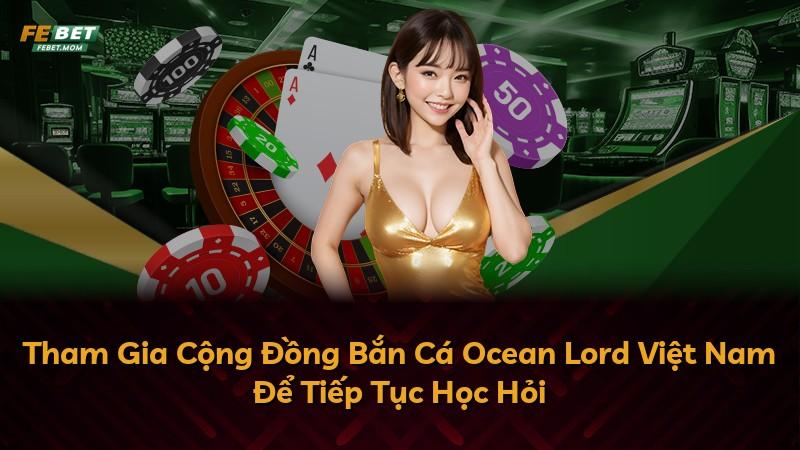 Tham Gia Cộng Đồng Bắn Cá Ocean Lord Việt Nam Để Tiếp Tục Học Hỏi