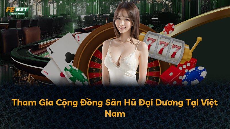 Tham Gia Cộng Đồng Săn Hũ Đại Dương Tại Việt Nam