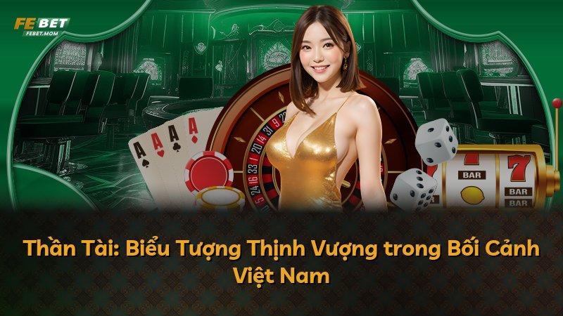 Thần Tài: Biểu Tượng Thịnh Vượng trong Bối Cảnh Việt Nam