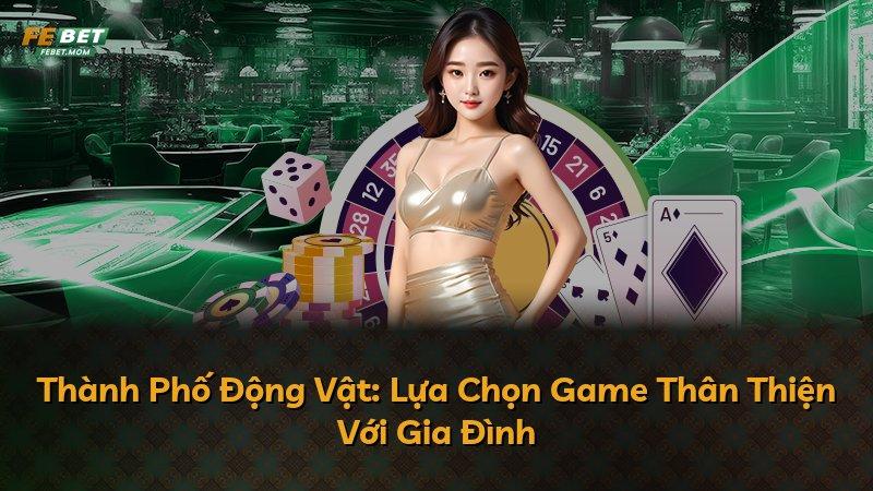 Thành Phố Động Vật: Lựa Chọn Game Thân Thiện Với Gia Đình