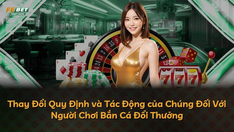 Thay Đổi Quy Định và Tác Động của Chúng Đối Với Người Chơi Bắn Cá Đổi Thưởng