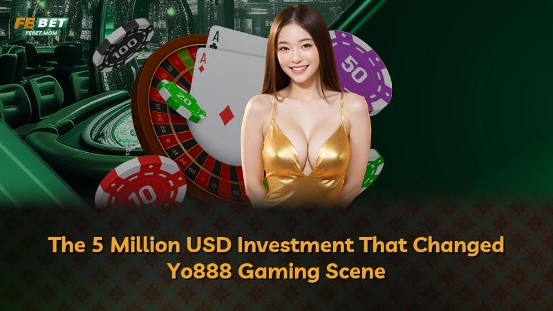 The 5 Million USD Investment That Changed Yo888 Gaming Scene