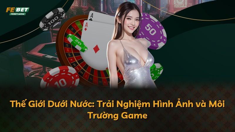 Thế Giới Dưới Nước: Trải Nghiệm Hình Ảnh và Môi Trường Game