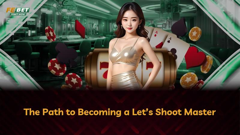 The Path to Becoming a Let’s Shoot Master